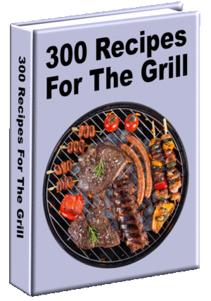 300 Recipes For The Grill