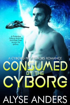 Consumed by the Cyborg - Alyse Anders (2020)