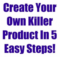 Create Your Own Killer Product In 5 Easy Steps