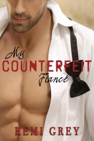 My Counterfeit Fiance- Remi Grey (2019)