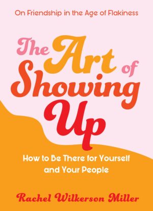 The Art of Showing Up - Rachel Wilkerson Miller (2020)