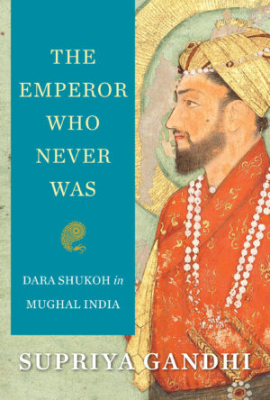 The Emperor Who Never Was - Supriya Gandhi (2020)
