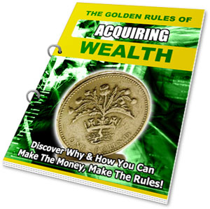 The Golden Rules Of Acquiring Wealth